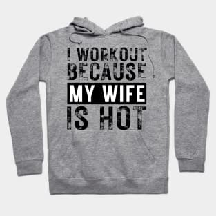 I Workout because My Wife is Hot Hoodie